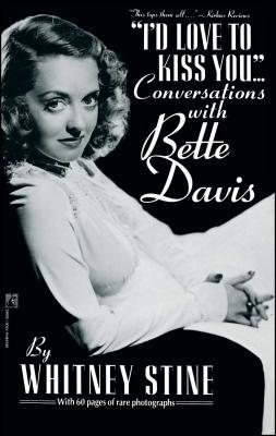 Read Online I'd Love to Kiss You: Conversations with Bette Davis - Whitney Stine | ePub