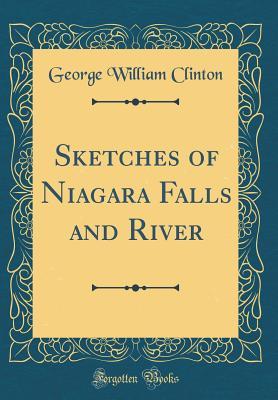 Download Sketches of Niagara Falls and River (Classic Reprint) - George William Clinton file in ePub