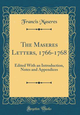 Full Download The Maseres Letters, 1766-1768: Edited with an Introduction, Notes and Appendices (Classic Reprint) - Francis Maseres | ePub