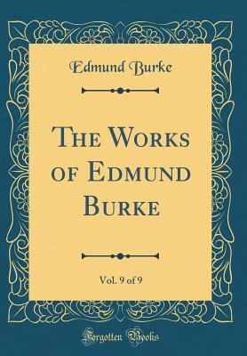 Download The Works of Edmund Burke, Vol. 9 of 9 (Classic Reprint) - Edmund Burke file in PDF