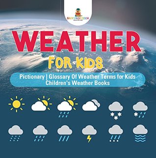 Read Weather for Kids - Pictionary   Glossary Of Weather Terms for Kids   Children's Weather Books - Baby Professor file in PDF