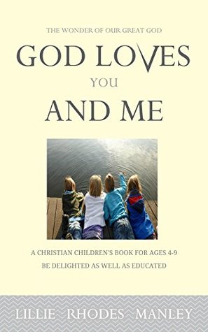 Full Download God Loves You and Me!: The Wonder of Our Great God Semi - Children Book (Revised Edition 2) - Lillie Rhodes Manley | ePub