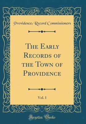 Full Download The Early Records of the Town of Providence, Vol. 1 (Classic Reprint) - Providence Record Commissioners file in PDF