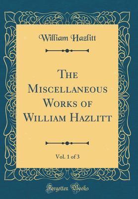 Download The Miscellaneous Works of William Hazlitt, Vol. 1 of 3 (Classic Reprint) - William Hazlitt file in ePub