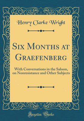 Download Six Months at Graefenberg: With Conversations in the Saloon, on Nonresistance and Other Subjects (Classic Reprint) - Henry Clarke Wright file in ePub