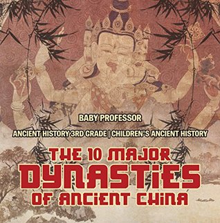 Read Online The 10 Major Dynasties of Ancient China - Ancient History 3rd Grade   Children's Ancient History - Baby Professor | PDF