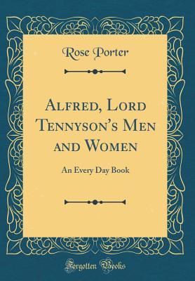 Read Online Alfred, Lord Tennyson's Men and Women: An Every Day Book (Classic Reprint) - Rose Porter | PDF