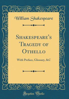 Read Online Tragedy of Othello: With Preface, Glossary, &C - William Shakespeare | ePub