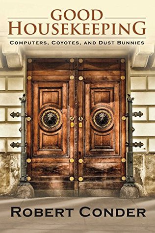 Read Online Good Housekeeping: Computers, Coyotes, And Dust Bunnies - Robert Conder file in PDF