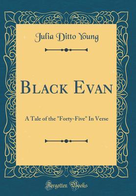 Download Black Evan: A Tale of the forty-Five in Verse (Classic Reprint) - Julia Ditto Young | ePub