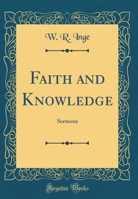 Download Faith and Knowledge: Sermons (Classic Reprint) - W R Inge file in ePub