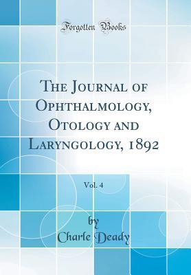 Download The Journal of Ophthalmology, Otology and Laryngology, 1892, Vol. 4 (Classic Reprint) - Charle Deady file in PDF