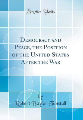 Download Democracy and Peace, the Position of the United States After the War (Classic Reprint) - Robert Baylor Tunstall file in PDF