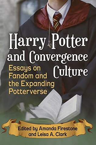 Read Online Harry Potter and Convergence Culture: Essays on Fandom and the Expanding Potterverse - Amanda Firestone file in PDF