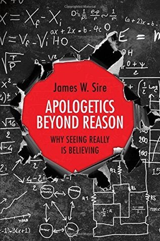 Read Apologetics Beyond Reason: Why Seeing Really Is Believing - James W. Sire | ePub