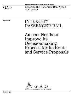 Read Intercity Passenger Rail: Amtrak Needs to Improve Its Decisionmaking Process for Its Route and Service Proposals - U.S. Government Accountability Office | ePub