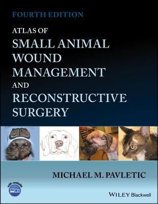 Read Online Atlas of Small Animal Wound Management and Reconstructive Surgery - Michael M. Pavletic | ePub