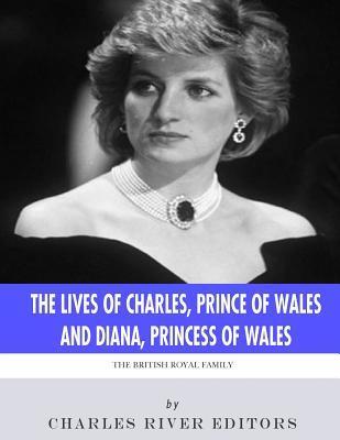 Read Online The British Royal Family: The Lives of Charles, Prince of Wales and Diana, Princess of Wales - Charles River Editors | ePub