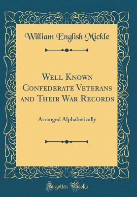 Full Download Well Known Confederate Veterans and Their War Records: Arranged Alphabetically (Classic Reprint) - William English Mickle file in ePub