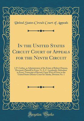 Download In the United States Circuit Court of Appeals for the Ninth Circuit: J. P. Corbus, as Administrator of the Estate of Robert Duncan, Deceased, Plaintiff in Error, vs. S. C. Leonhardt, Defendant in Error; Transcript of Record, Upon Writ of Error to the Unit - United States Circuit Court of Appeals | ePub