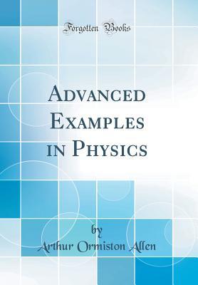 Read Advanced Examples in Physics (Classic Reprint) - Arthur Ormiston Allen file in ePub