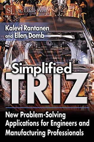 Read Online Simplified TRIZ: New Problem-Solving Applications for Engineers and Manufacturing Professionals - Kalevi Rantanen file in ePub