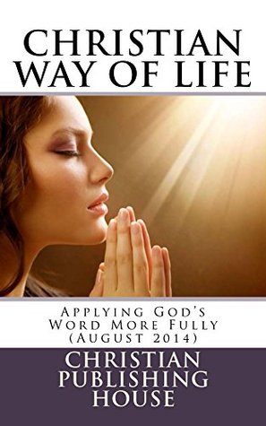 Full Download CHRISTIAN WAY OF LIFE Applying God's Word More Fully (August 2014) - Edward D. Andrews file in ePub