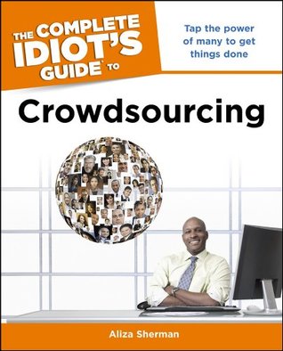 Full Download The Complete Idiot's Guide to Crowdsourcing (Complete Idiot's Guides (Lifestyle Paperback)) - Aliza Sherman | ePub