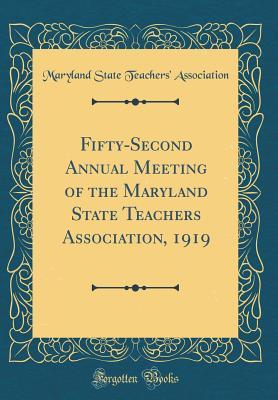 Read Online Fifty-Second Annual Meeting of the Maryland State Teachers Association, 1919 (Classic Reprint) - Maryland State Teachers' Association file in PDF