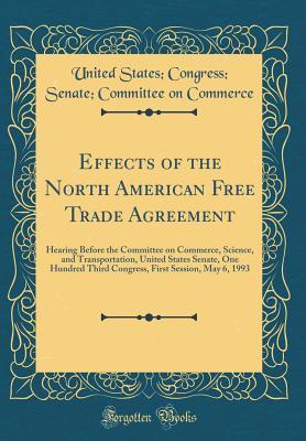 Download Effects of the North American Free Trade Agreement: Hearing Before the Committee on Commerce, Science, and Transportation, United States Senate, One Hundred Third Congress, First Session, May 6, 1993 (Classic Reprint) - United States Commerce | ePub