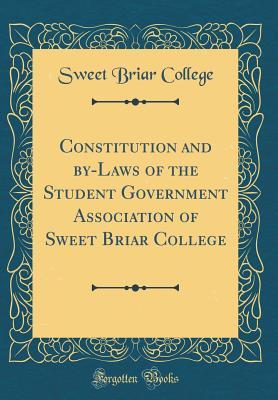 Full Download Constitution and By-Laws of the Student Government Association of Sweet Briar College (Classic Reprint) - Sweet Briar College | PDF