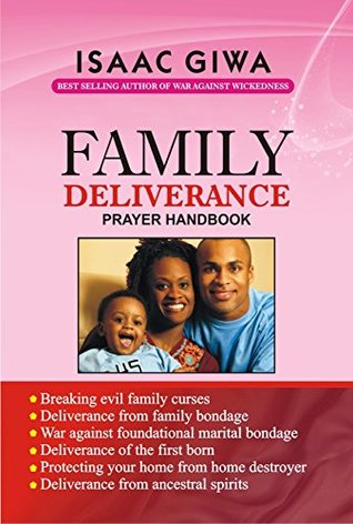 Full Download Family Deliverance Prayer Handbook: This Power-Packed Book Is A Dynamite That Will Equip You To Overcome The Problems Emanating From Family Bondage - Isaac Giwa | PDF