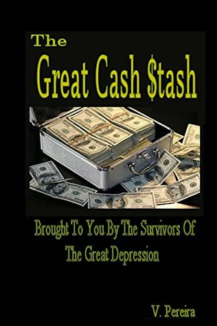 Read Online The Great Cash Stash: Brought To You By The Survivors Of The Great Depression - Vina Pereira file in ePub