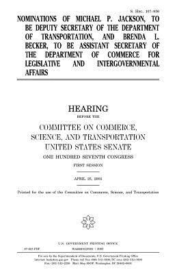 Read Online Nominations of Michael P. Jackson, to Be Deputy Secretary of the Department of Transportation, and Brenda L. Becker, to Be Assistant Secretary of the Department of Commerce for Legislative and Intergovernmental Affairs - U.S. Congress | ePub