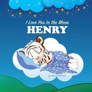 Read Online I Love You to the Moon, Henry: Personalized Books & Bedtime Stories (Personalized Children's Books with Bedtime Stories) - Suzanne Marshall file in ePub