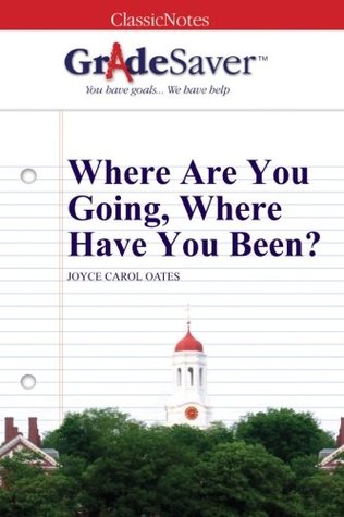 Read GradeSaver (TM) ClassicNotes: Where Are You Going, Where Have You Been? - Adriana Teran | PDF