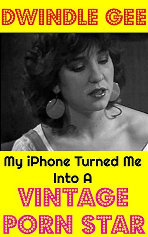 Download My iPhone Turned Me Into A Vintage Porn Star: The Little Oral Annie Edition (Gender Transformation) (Transformed Into A Porn Star Book 1) - Dwindle Gee file in PDF