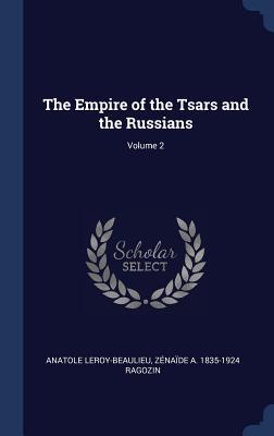 Read Online The Empire of the Tsars and the Russians; Volume 2 - Anatole Leroy-Beaulieu | ePub