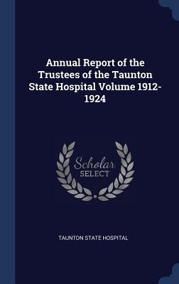 Full Download Annual Report of the Trustees of the Taunton State Hospital Volume 1912-1924 - Taunton State Hospital | PDF