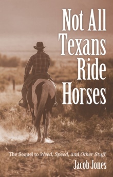 Read Online Not All Texans Ride Horses: The Sequel to Weed, Speed, and Other Stuff - Jacob Jones file in ePub