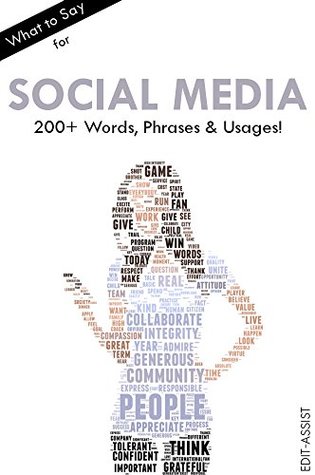 Read Online What to Say for Social Media: 200  Words, Phrases & Usages! - Edit-Assist | ePub