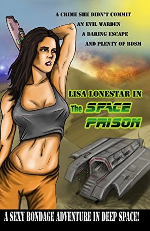 Read Online The Space Prison (Lisa Lonestar goes to intergalactic jail!): A kinky S&M scifi prison adventure staring the Space Captain with an armpit fetish, Lisa Lonestar (Lisa Lonestar Chronicles Book 8) - Viktor Aktor file in PDF