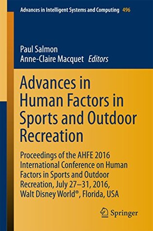 Full Download Advances in Human Factors in Sports and Outdoor Recreation: Proceedings of the AHFE 2016 International Conference on Human Factors in Sports and Outdoor  in Intelligent Systems and Computing) - Paul M. Salmon file in PDF