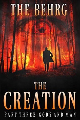 Read Online The Creation: Gods And Man: (An Apocalyptic Thriller) - The Behrg | PDF