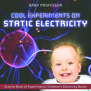 Read Cool Experiments on Static Electricity - Science Book of Experiments   Children's Electricity Books - Baby Professor file in PDF