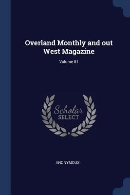 Read Overland Monthly and Out West Magazine; Volume 81 - Anonymous | PDF