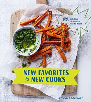 Full Download New Favorites for New Cooks: 50 Delicious Recipes for Kids to Make - Carolyn Federman file in PDF