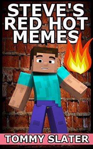 Read Online Steve's Red Hot Memes: An Unofficial Minecraft Memes Book - Tommy Slater file in ePub