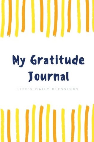 Read Online My Gratitude Journal: Life's Daily Blessings (Gift of Love) (Volume 1) -  | PDF