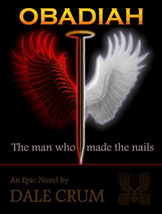 Download OBADIAH the man who made the nails: The blacksmith who made the nails used to crucify Christ - Dale Crum | ePub